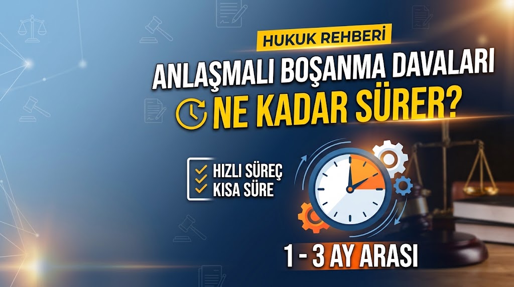 Anlaşmalı Boşanma Davaları Ne Kadar Sürer?